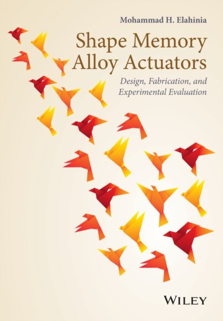 Shape Memory Alloy Actuators – Design, Fabrication  and Experimental Evaluation