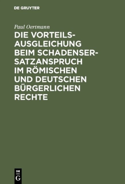 Die Vorteilsausgleichung beim Schadensersatzanspruch im romischen und deutschen burgerlichen Rechte