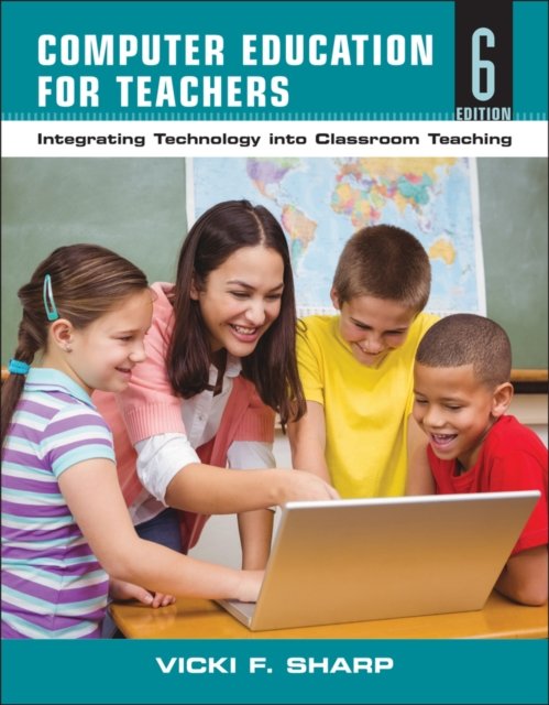 Computer Education for Teachers – Integrating Technology into Classroom Teaching 6e
