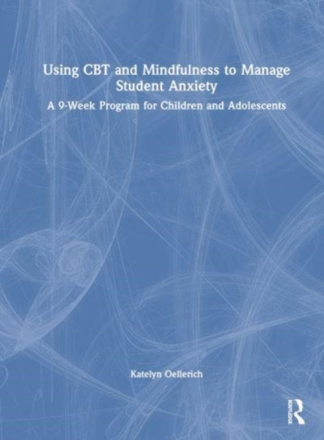 Using Cbt and Mindfulness to Manage Student Anxiety