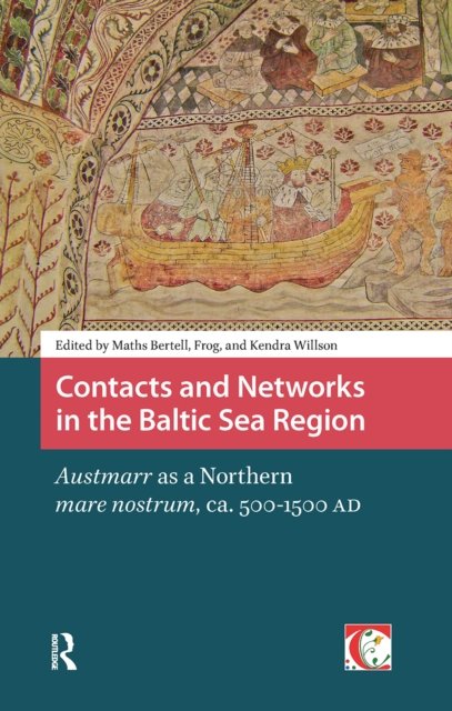 Contacts and Networks in the Baltic Sea Region. Austmarr as a Northern mare nostrum, ca. 500-1500 AD