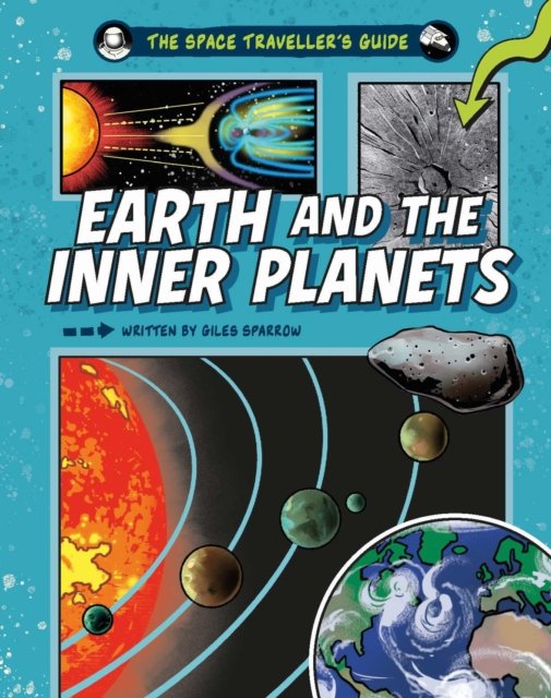 Space Traveller''s Guide: Earth and the Inner Planets