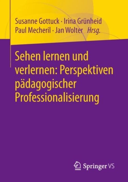 Sehen lernen und verlernen: Perspektiven padagogischer Professionalisierung