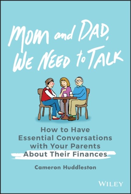 Mom and Dad, We Need to Talk – How to Have Essential Conversations with Your Parents About Their Finances