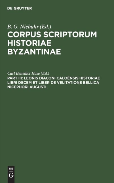 Leonis Diaconi Caloensis Historiae Libri Decem Et Liber de Velitatione Bellica Nicephori Augusti