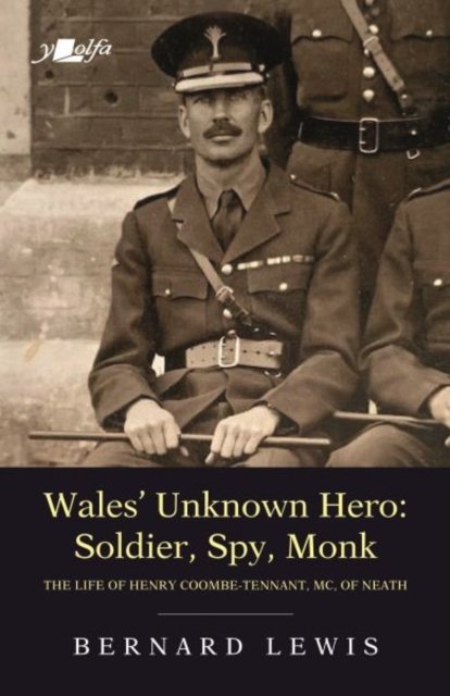 Wales'' Unknown Hero - Soldier, Spy, Monk