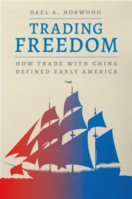 Trading Freedom – How Trade with China Defined Early America