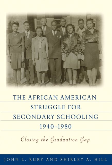 The  African American Struggle for Secondary Schooling, 1940-1980