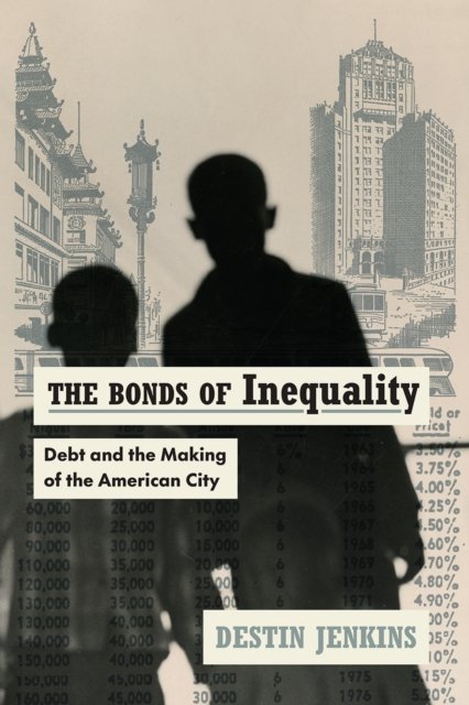 The Bonds of Inequality – Debt and the Making of the American City