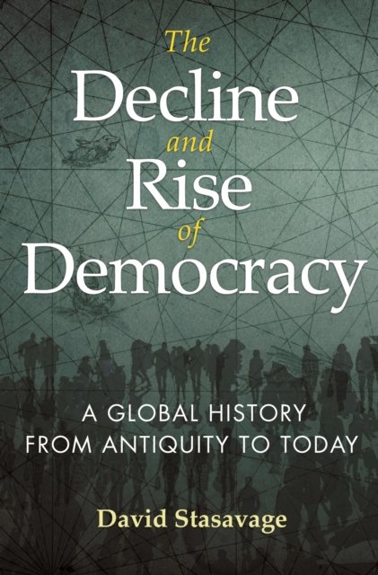 The Decline and Rise of Democracy – A Global History from Antiquity to Today