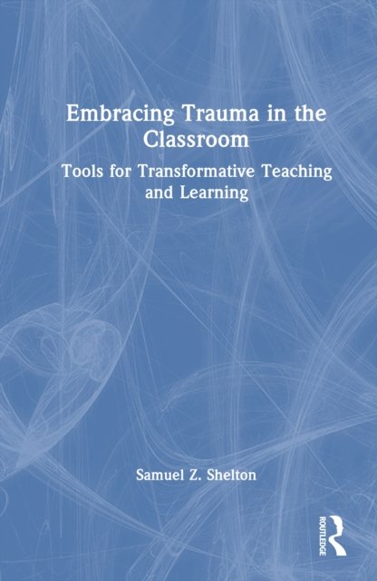 Embracing Trauma in the Classroom