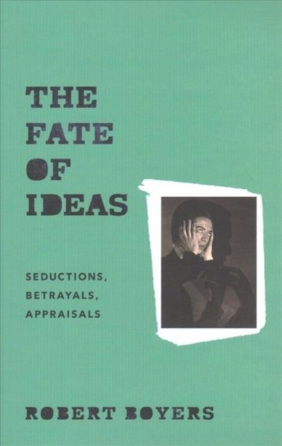 The Fate of Ideas – Seductions, Betrayals, Appraisals