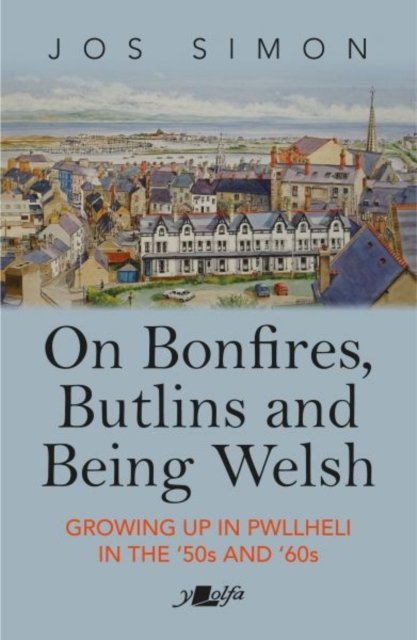 On Bonfires, Butlins and Being Welsh - Growing up in Pwllheli in the ''50S and ''60S