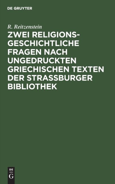 Zwei Religionsgeschichtliche Fragen Nach Ungedruckten Griechischen Texten Der Strassburger Bibliothek