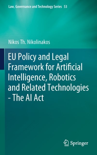 EU Policy and Legal Framework for Artificial Intelligence, Robotics and Related Technologies - The AI Act