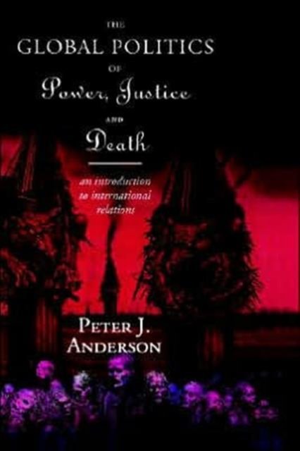 The Global Politics of Power, Justice and Death