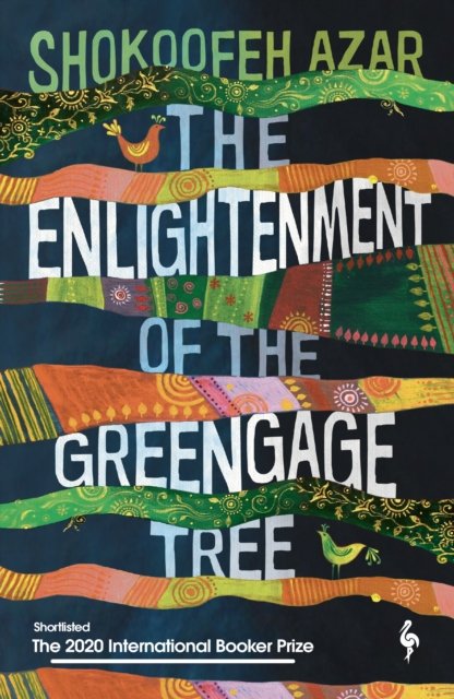 Enlightenment of the Greengage Tree: SHORTLISTED FOR THE INTERNATIONAL BOOKER PRIZE 2020