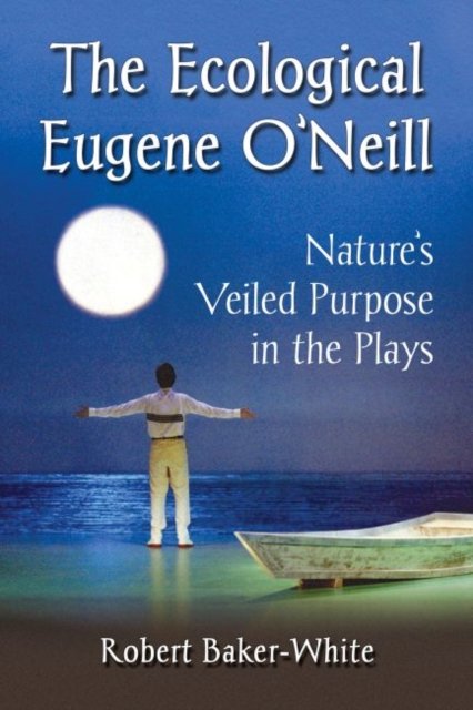 The Ecological Eugene O''Neill