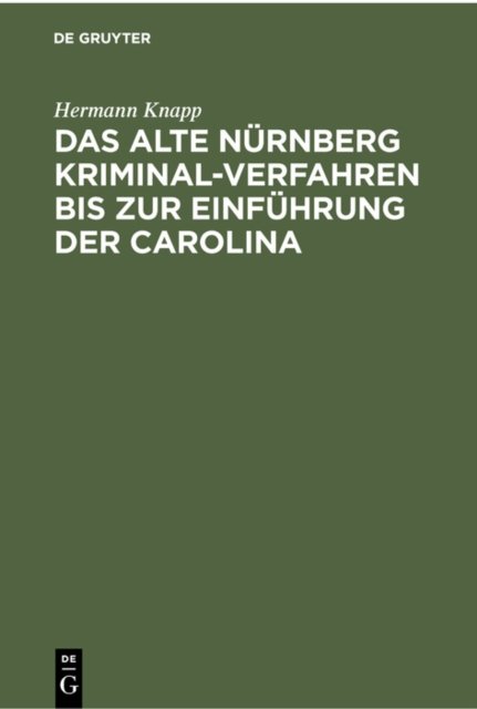 Das Alte Nurnberg Kriminal-Verfahren Bis Zur Einfuhrung Der Carolina