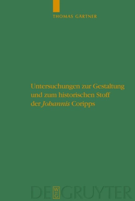 Untersuchungen zur Gestaltung und zum historischen Stoff der "Johannis" Coripps