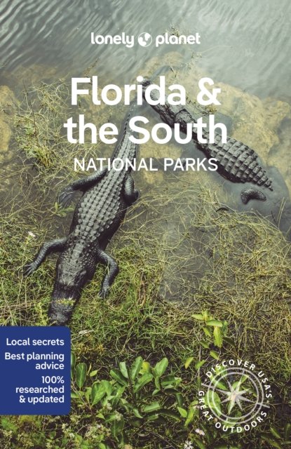 Lonely Planet Florida & the South''s National Parks