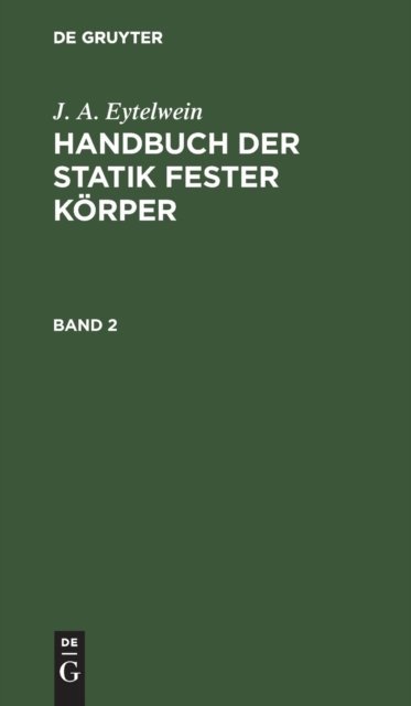 J. A. Eytelwein: Handbuch Der Statik Fester Korper. Band 2