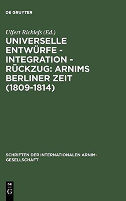 Universelle Entwürfe - Integration - Rückzug: Arnims Berliner Zeit (1809-1814)
