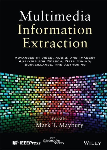 Multimedia Information Extraction – Advances in Video, Audio, and Imagery Analysis for Search, Data Mining, Surveillance and Authoring