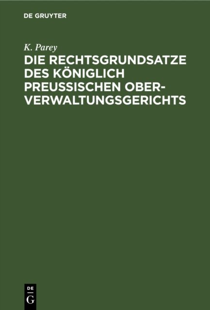 Die Rechtsgrundsatze Des Koniglich Preußischen Ober-Verwaltungsgerichts