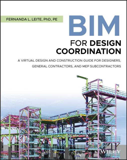 BIM for Design Coordination – A Virtual Design and Construction Guide for Designers, General Contractors, and MEP Subcontractors