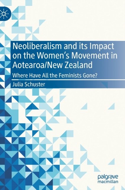 Neoliberalism and its Impact on the Women''s Movement in Aotearoa/New Zealand