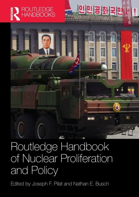 Routledge Handbook of Nuclear Proliferation and Policy