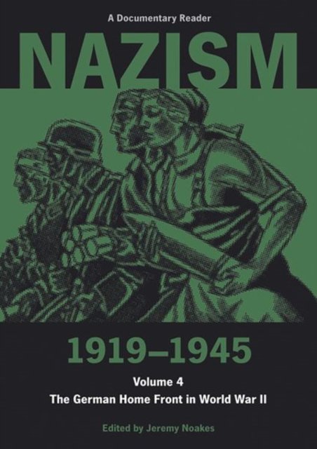 Nazism 1919–1945 Volume 4 – The German Home Front in World War II: A Documentary Reader