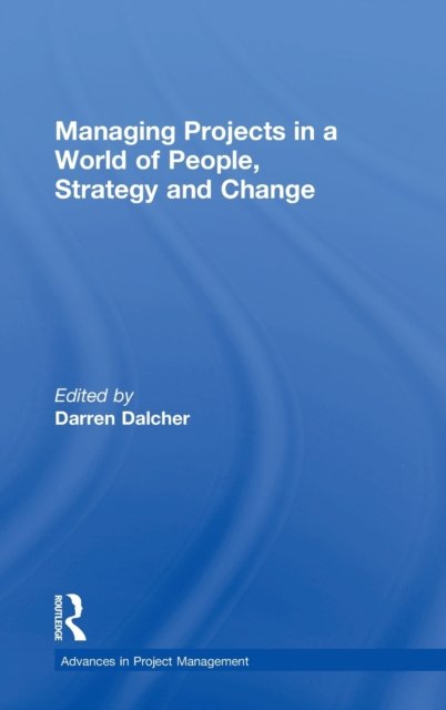 Managing Projects in a World of People, Strategy and Change