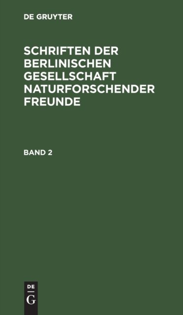 Schriften Der Berlinischen Gesellschaft Naturforschender Freunde. Band 2