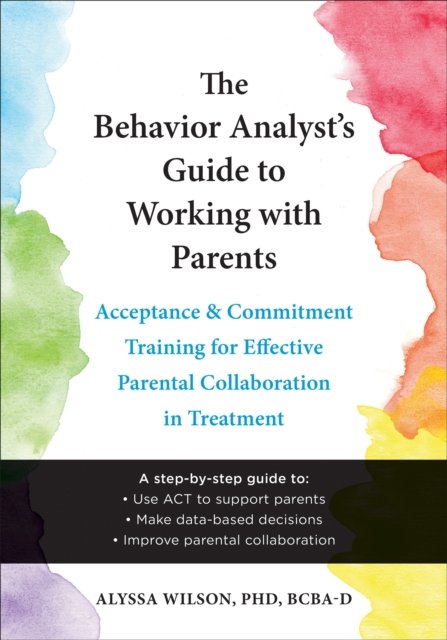 The Behavior Analyst''s Guide to Working with Parents