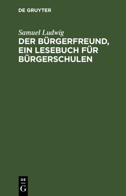 Der Burgerfreund, Ein Lesebuch Fur Burgerschulen