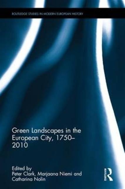 Green Landscapes in the European City, 1750?2010
