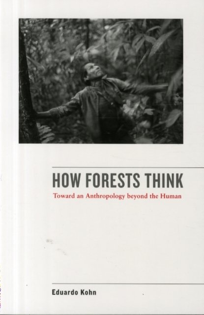 How Forests Think – Toward an Anthropology Beyond the Human