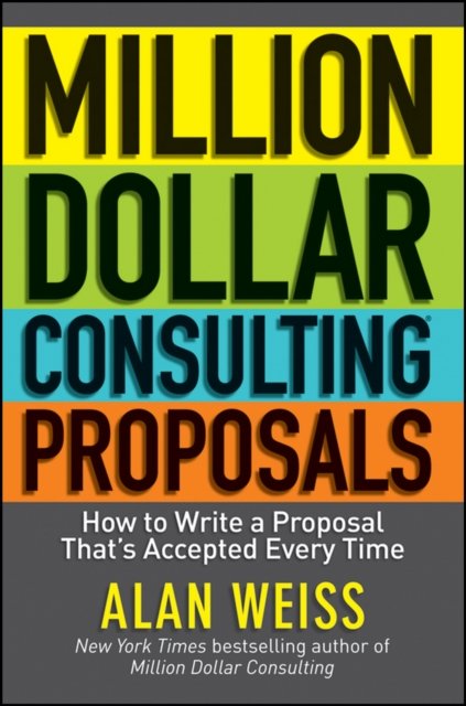 Million Dollar Consulting Proposals – How to Write a Proposal That's Accepted Every Time