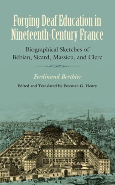 Forging Deaf Education in Nineteenth Century France – Biographical Sketches of BÃ©bian, Sicard, Massieu, and Clerc