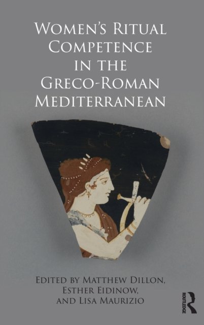 Women''s Ritual Competence in the Greco-Roman Mediterranean