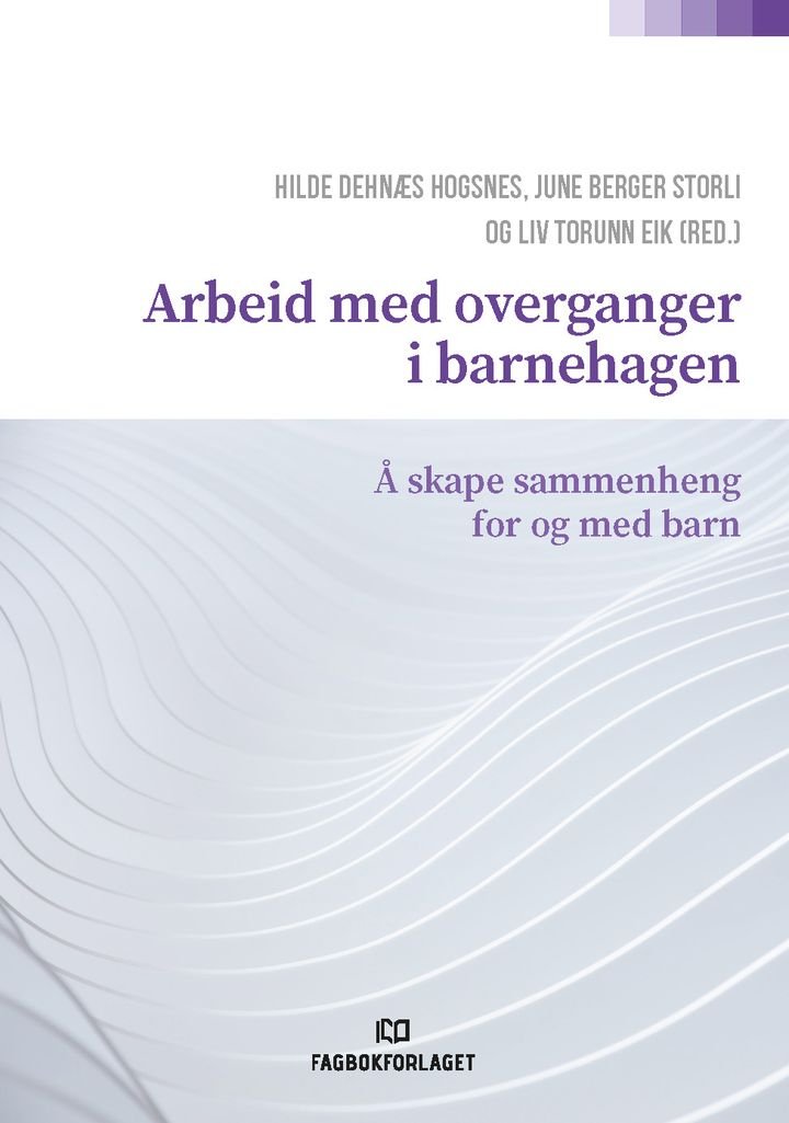 Arbeid med overganger i barnehagen - å skape sammenheng for og med barn