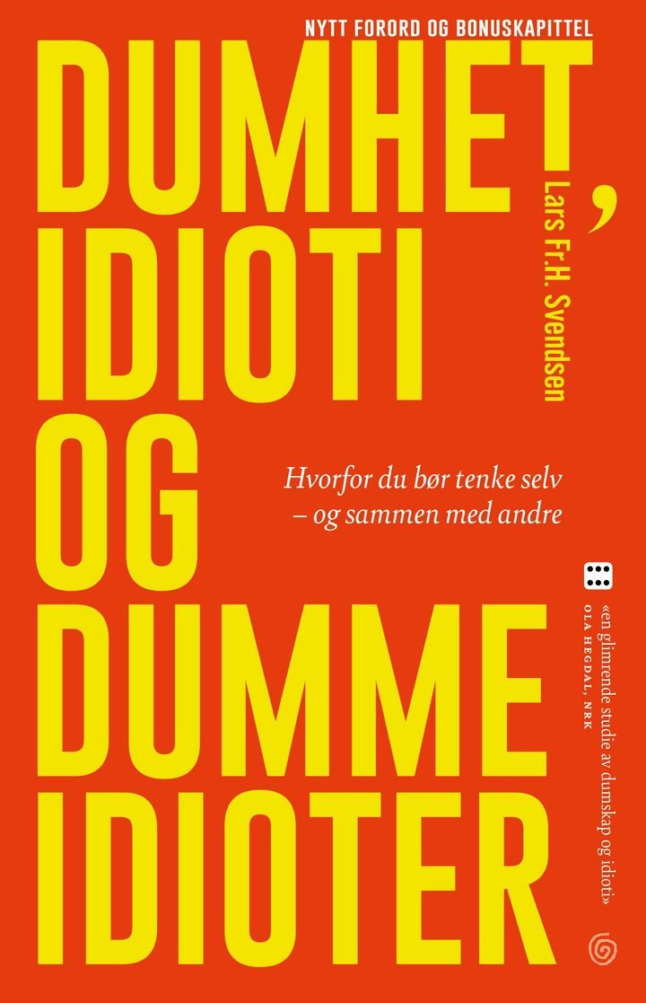 Dumhet, idioti og dumme idioter - hvorfor du bør tenke selv - og sammen med andre