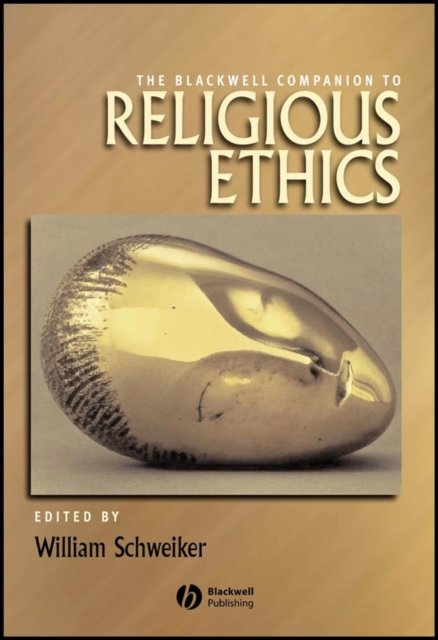 The Blackwell Companion to Religious Ethics