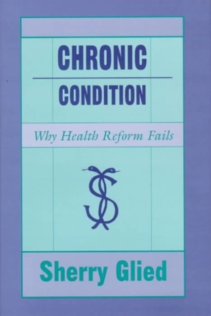 Chronic Condition – Why Health Reform Fails
