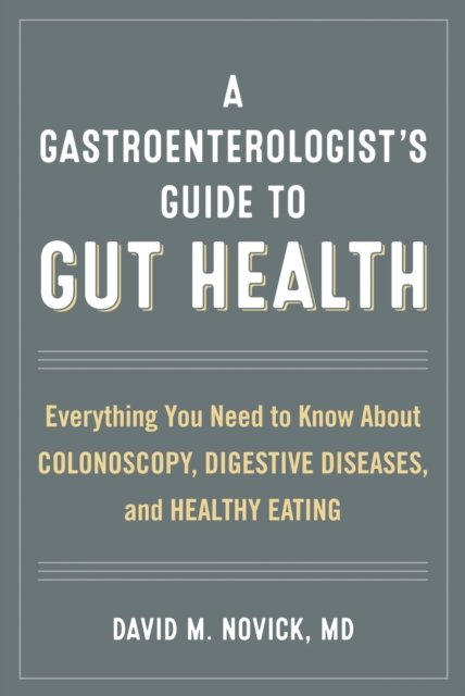 A Gastroenterologist’s Guide to Gut Health
