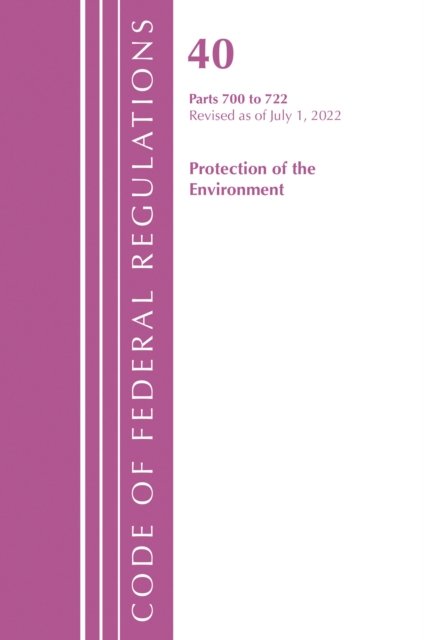 Code of Federal Regulations, Title 40 Protection of the Environment 700-722, Revised as of July 1, 2022