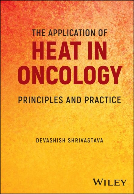The Application of Heat in Oncology – Principles and Practice