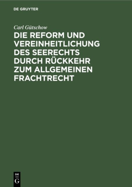 Die Reform Und Vereinheitlichung Des Seerechts Durch Rückkehr Zum Allgemeinen Frachtrecht